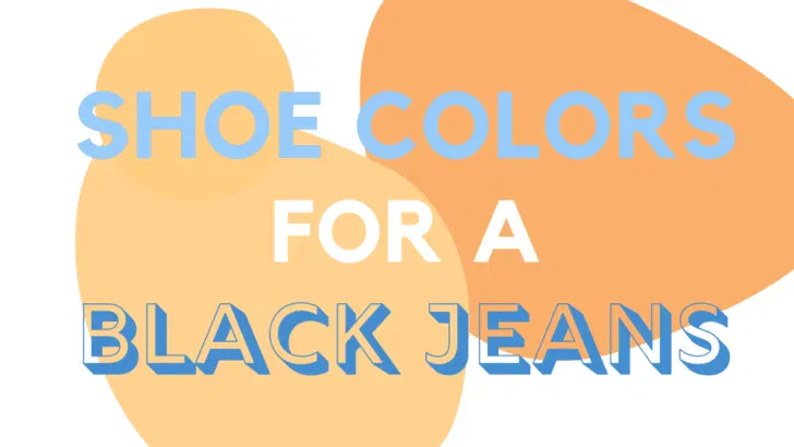 What Color Shoes And Boots Go With Black Jeans?
