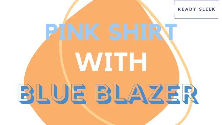 How To Wear Pink Shirts With Blue Blazers (Outfits, Tips)