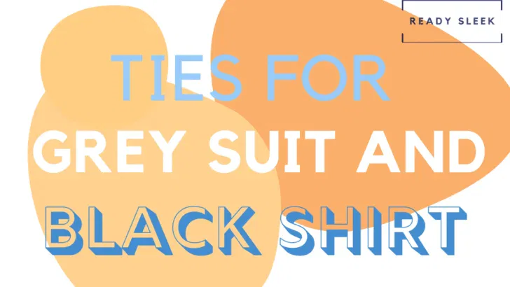 Grey Suit Black Shirt Tie Combinations [Visual Matrix]