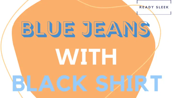 Blue Jeans With Black Shirt: How To Nail This Combo [2026]