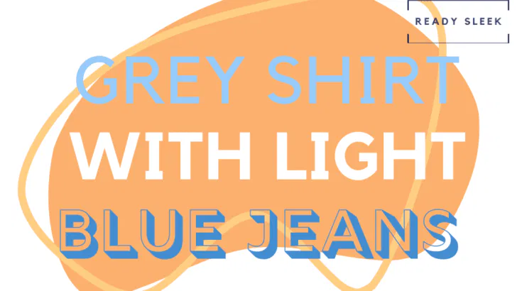 Grey Shirt With Light Blue Jeans