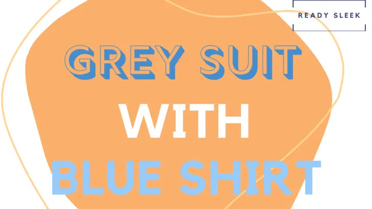 Grey Suit + Blue Shirt: Complete Outfit Guide [2026]