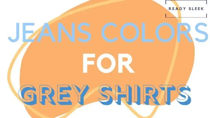 What Color Jeans Go With A Grey Shirt? (Pics)