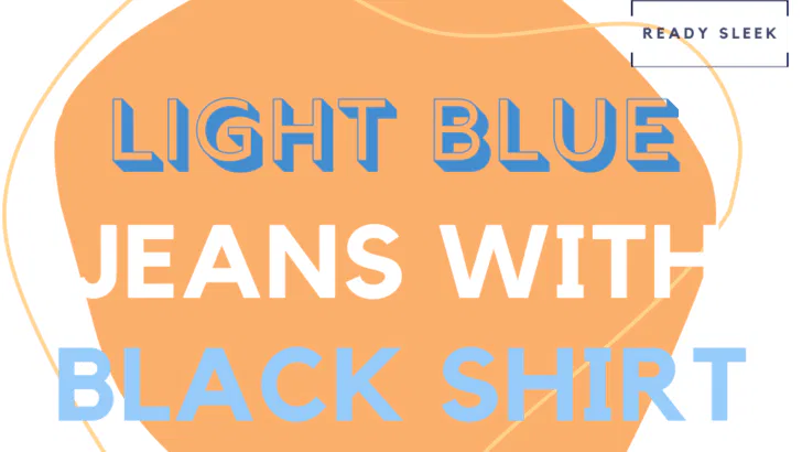 Light Blue Jeans With Black Shirt