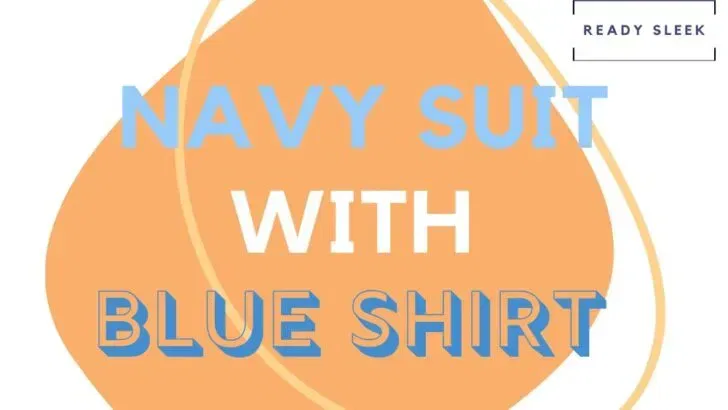 How To Wear Navy Suits With Blue Shirts (Essential Tips)