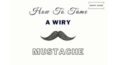 7 Ways To Tame A Wiry And Wild Mustache