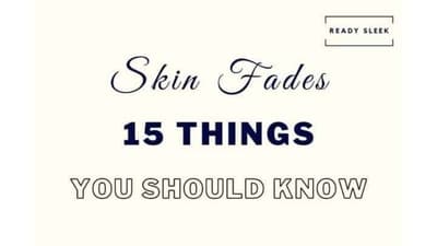 Skin Fades: 15 Things You Really Need To Know