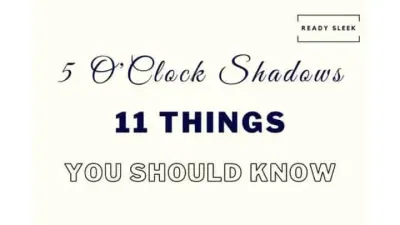 The 5 O’Clock Shadow: 11 Things To Know [Perfect Stubble]