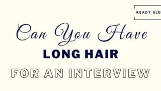 Can Men Have Long Hair For An Interview