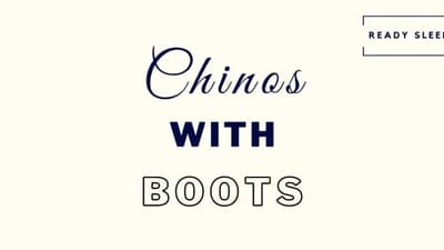 7 Essential Tips For Wearing Chinos With Boots