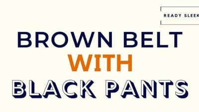 How To Wear A Brown Belt With Black Pants (7 Tips)