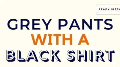 How To Wear Grey Pants With A Black Shirt