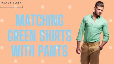 What Color Pants Go With A Green Shirt? (With Pics)