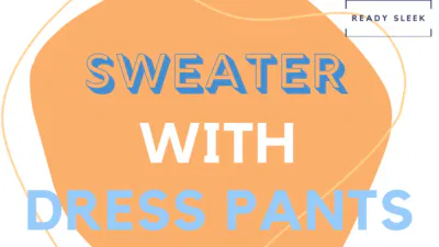How To Wear A Sweater With Dress Pants (Essential Tips)