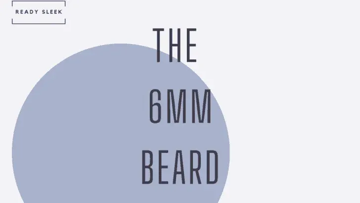 The 6mm Beard: Trimmer Choice, Technique And Style