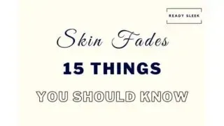 Skin Fades: 15 Things You Really Need To Know