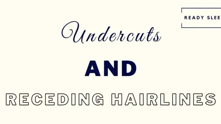 Undercuts And Receding Hairlines: A Complete Guide