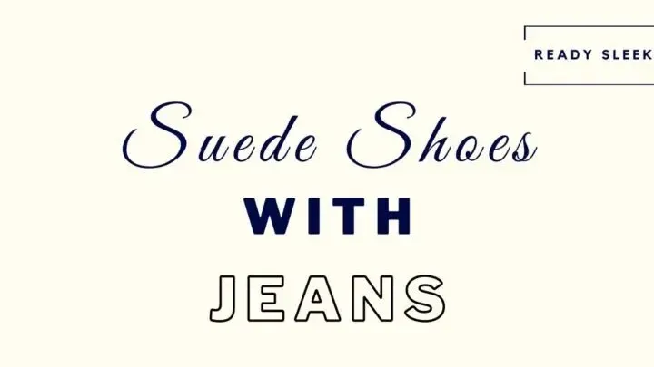 7 Suede Shoes And Boots You Can Wear With Jeans
