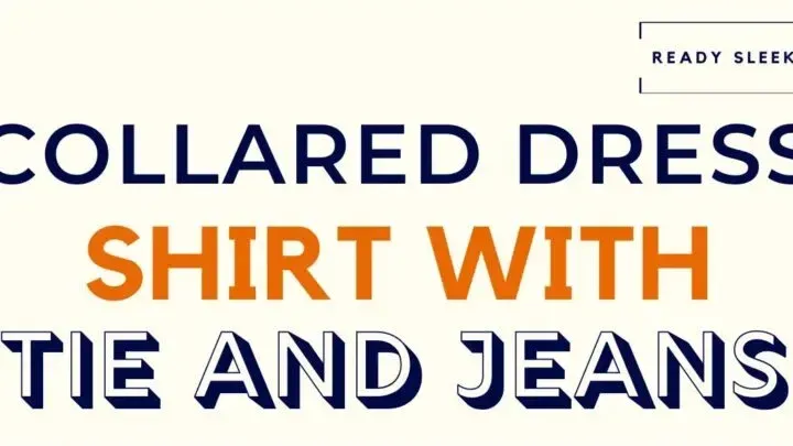 How To Wear A Collared Dress Shirt With A Tie And Jeans
