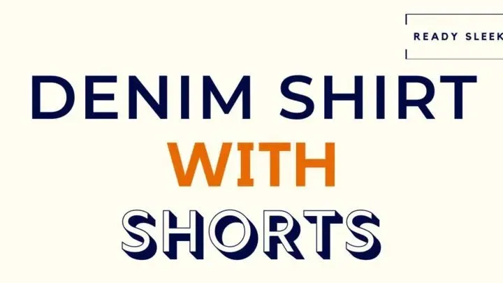 How To Wear A Denim Shirt With Shorts