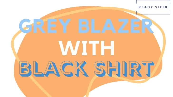 How To Wear A Grey Blazer With A Black Shirt (Outfits, Tips)