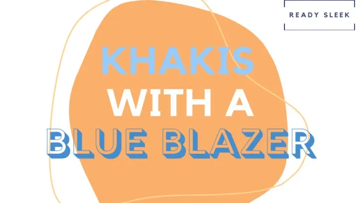 How To Wear Khaki Pants With Blue Blazers (Outfits, Tips)