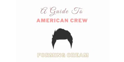 American Crew Forming Cream: A Guide And How To Use