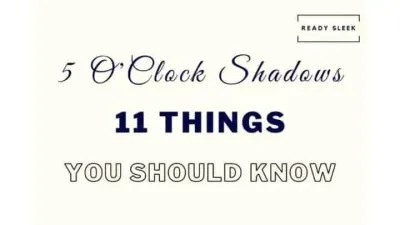 The 5 O’Clock Shadow: 11 Things To Know [Perfect Stubble]