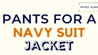 Pants For A Navy Suit Jacket Featured Image