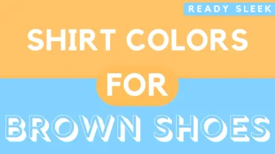 What Color Shirt Goes With Brown Shoes? (Pics)