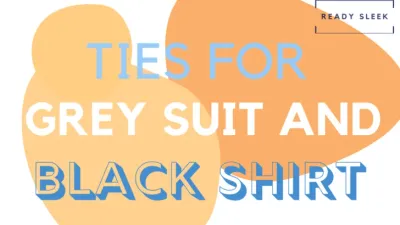 7 Tie Colors To Wear With A Grey Suit And Black Shirt