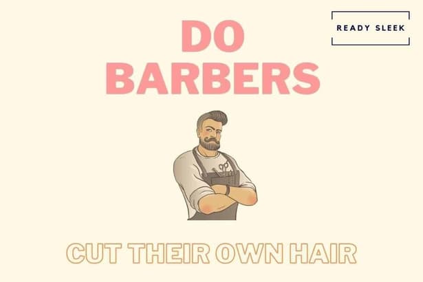 Do Barbers Cut Their Own Hair? (Explained)