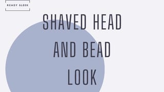 The Shaved Head And Beard Look