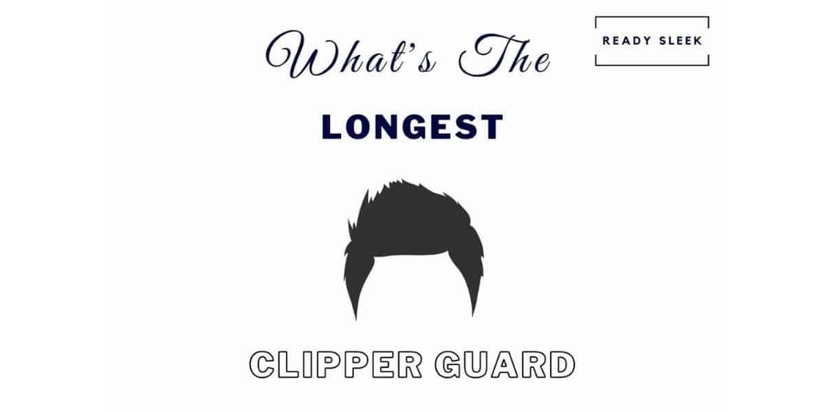 Whats The Longest Clipper Guard Feature Image