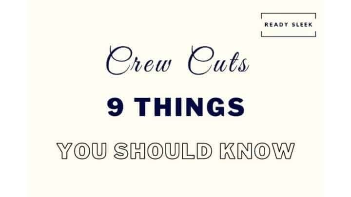 Crew Cuts: 9 Important Things You Need To Know
