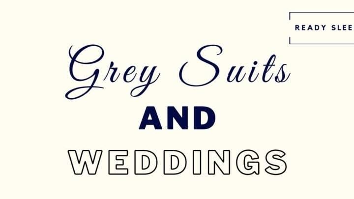 9 Rules For Wearing Grey Suits To Weddings