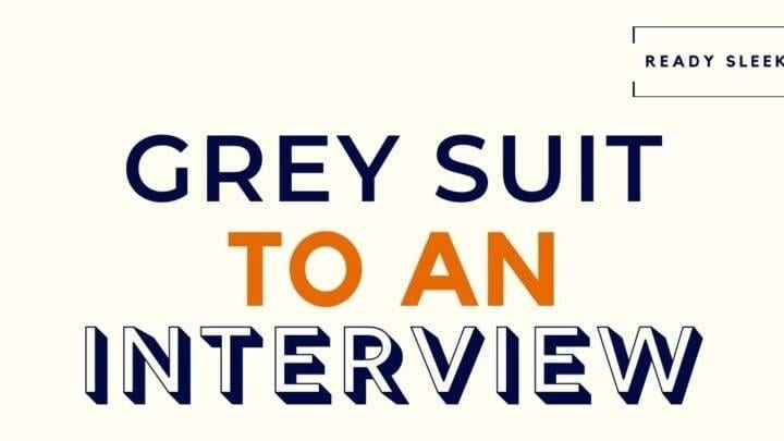 How To Wear A Grey Suit To An Interview (7 Tips)