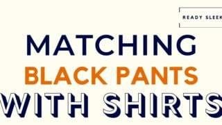 Matching Black Pants With Shirts Featured Image