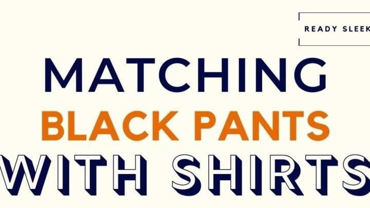 Matching Black Pants With Shirts Featured Image