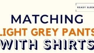 Matching Light Grey Pants With Shirts Featured Image