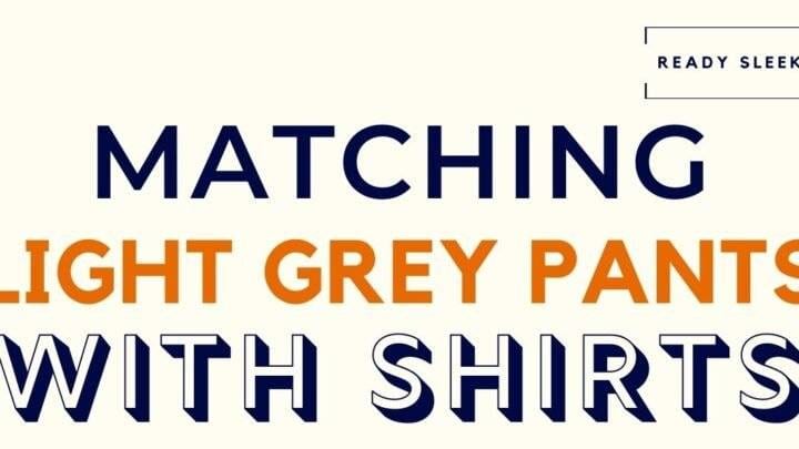 Matching Light Grey Pants With Shirts Featured Image