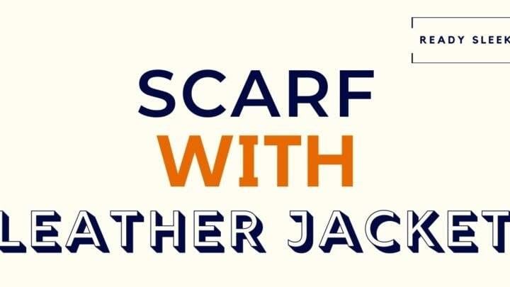 Scarf With Leather Jacket Featured Image