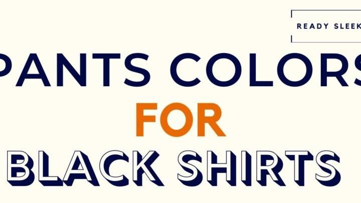 What Color Pants Go With A Black Shirt? (Pics)