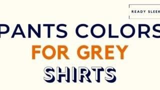Pants Colors For Grey Shirts Featured Image
