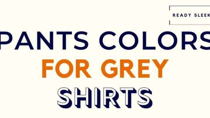 Pants Colors For Grey Shirts Featured Image