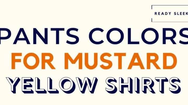Pants Colors For Mustard Yellow Shirts Featured Image