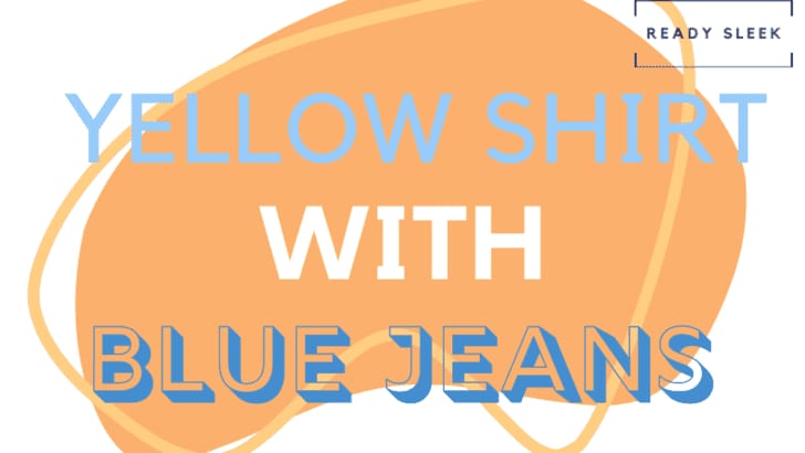 post on wearing a yellow shirt with blue jeans